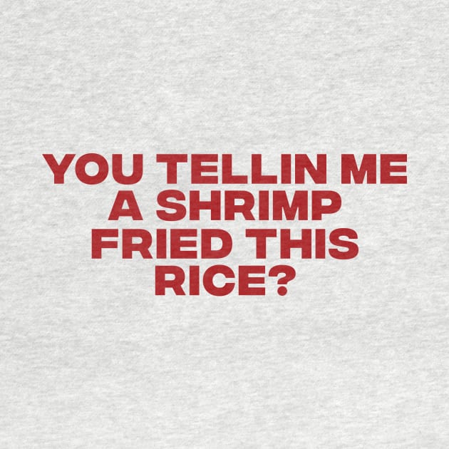 You Tellin Me a Shrimp Fried This Rice? Funny Sarcastic Meme Y2k by Y2KSZN